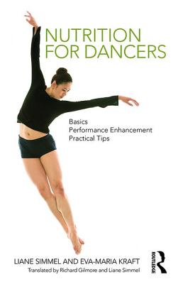 Nutrition for Dancers: Basics, Performance Enhancement, Practical Tips - Simmel, Liane, and Kraft, Eva-Maria