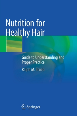 Nutrition for Healthy Hair: Guide to Understanding and Proper Practice - Treb, Ralph M.