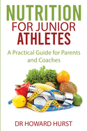 Nutrition for Junior Athletes: A Practical Guide for Parents and Coaches