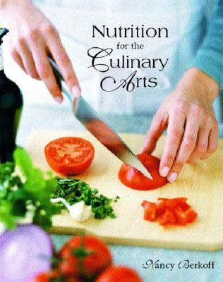 Nutrition for the Culinary Arts - Berkoff, Nancy, R.D., Ed.D.