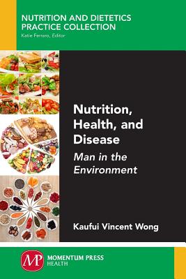 Nutrition, Health, and Disease: Man in the Environment - Wong, Kaufui Vincent