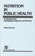 Nutrition in Public Health: A Handbook for Developing Programs and Services