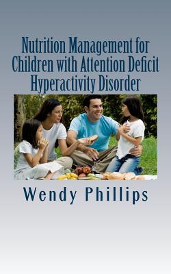 Nutrition Management for Children with ADHD - Phillips, Wendy