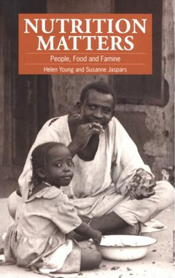 Nutrition Matters: People, Food and Famine - Young, Helen, and Jaspers, Susanne