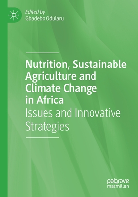 Nutrition, Sustainable Agriculture and Climate Change in Africa: Issues and Innovative Strategies - Odularu, Gbadebo (Editor)