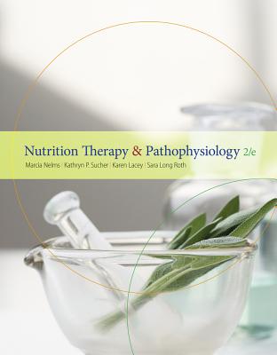 Nutrition Therapy and Pathophysiology - Nelms, Marcia, and Sucher, Kathryn P, and Lacey, Karen, MS, RD