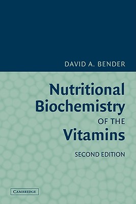 Nutritional Biochemistry of the Vitamins - Bender, David A