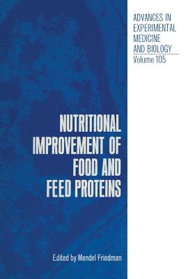 Nutritional Improvement of Food and Feed Proteins - Friedman, Mendel (Editor)