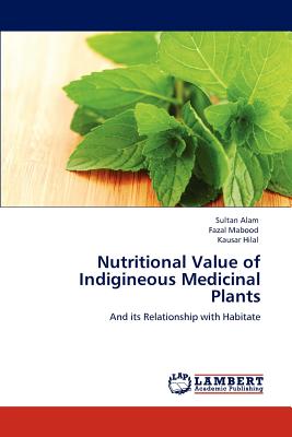 Nutritional Value of Indigineous Medicinal Plants - Alam, Sultan, and Mabood, Fazal, and Hilal, Kausar