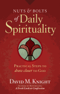 Nuts & Bolts of Daily Spirituality: Practical Steps to Draw Closer to God