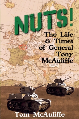 Nuts! The Life and Times of General Tony McAuliffe - McAuliffe, Tom