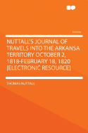 Nuttall's Journal of Travels Into the Arkansa Territory October 2, 1818-February 18, 1820