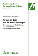 Nutzen ALS Basis Von Kaufentscheidungen: Die Bedeutung Von Beduerfnissen Und Ressourcen Fuer Das Konsumentenverhalten