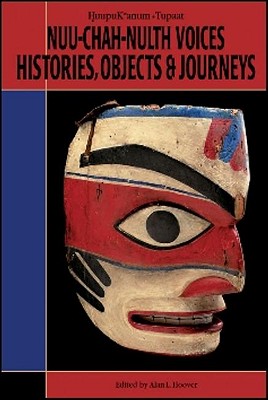 Nuu-Chah-Nulth: Voices, History, Objects and Journeys - Hoover, Alan L (Editor)