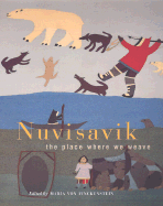 Nuvisavik: The Place Where We Weave - Canadian Museum of Civilization, and McGill-Queen's University Press, and Finckenstein, Maria Von (Preface by)