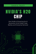 Nvidia's H20 Chip: How Nvidia Is Powering the AI Revolution Amid Global Trade Battles and Enterprise Demand