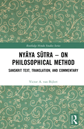 Ny ya S tra - on Philosophical Method: Sanskrit Text, Translation, and Commentary