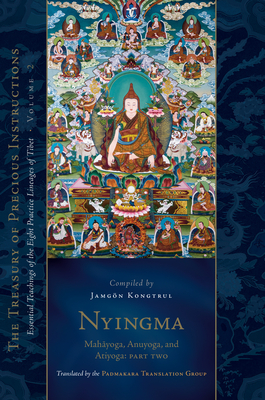 Nyingma: Mahayoga, Anuyoga, and Atiyoga, Part Two: Essential Teachings of the Eight Practice Lineages of Tibet, Volume 2 (the Treas Ury of Precious Instructions) - Padmakara Translation Group (Translated by), and Kongtrul Lodro Taye, Jamgon