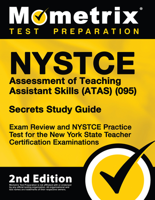 NYSTCE Assessment of Teaching Assistant Skills (Atas) (095) Secrets Study Guide - Exam Review and NYSTCE Practice Test for the New York State Teacher Certification Examinations: [2nd Edition] - Mometrix Test Prep (Editor)