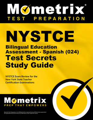 NYSTCE Bilingual Education Assessment - Spanish (024) Test Secrets Study Guide: NYSTCE Exam Review for the New York State Teacher Certification Examinations - Mometrix New York Teacher Certification Test Team (Editor)