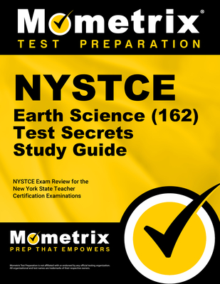 NYSTCE Earth Science (162) Secrets Study Guide: NYSTCE Test Review for the New York State Teacher Certification Examinations - Mometrix New York Teacher Certification Test Team (Editor)