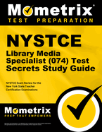 NYSTCE Library Media Specialist (074) Test Secrets Study Guide: NYSTCE Exam Review for the New York State Teacher Certification Examinations
