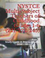 NYSTCE Multi-Subject Teachers of Childhood Grades 1-6 (221/222/245): Study Guide & Practice Exam 2018 - 19