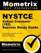 NYSTCE School Counselor (193) Secrets Study Guide: NYSTCE Review and Practice Test for the New York State Teacher Certification Examinations