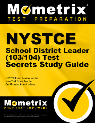 NYSTCE School District Leader (103/104) Test Secrets Study Guide: NYSTCE Exam Review for the New York State Teacher Certification Examinations - Mometrix New York Teacher Certification Test Team (Editor)