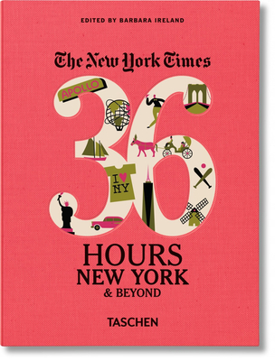 NYT. 36 Hours. New York & Beyond By Barbara Ireland (Editor) - Alibris