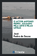 O Actor Antonio Pedro, Julgado Pela Arte E Pelas Letras