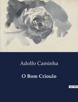 O Bom Crioulo - Caminha, Adolfo