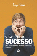 O Caminho Do Sucesso: Guia Definitivo Para Se Tornar Um Empreendedor de Sucesso