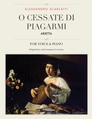 O Cessate Di Piagarmi: Arietta, for Medium, High and Low Voices - Scarlatti, Alessandro