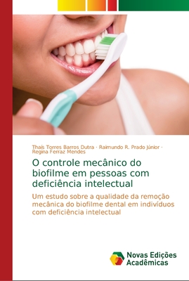 O controle mec?nico do biofilme em pessoas com defici?ncia intelectual - Torres Barros Dutra, Tha?s, and Prado Jnior, Raimundo R, and Ferraz Mendes, Regina