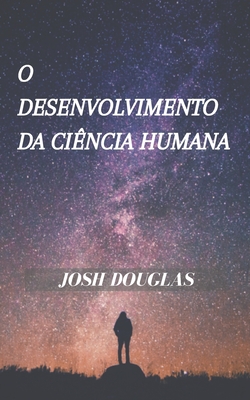 O desenvolvimento da ci?ncia humana - Douglas, Josh