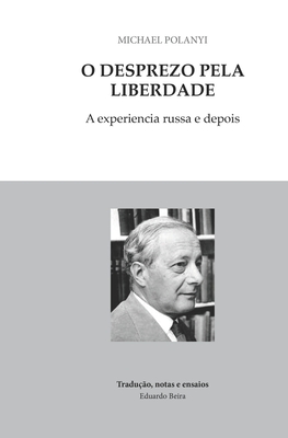 O desprezo pela liberdade - Beira, Eduardo (Translated by), and Polanyi, Michael