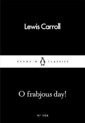 O Frabjous Day! - Carroll, Lewis