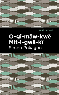 O-G-Mw-Kw  Mit-I-Gw-K - Pokagon, Simon, and Editions, Mint (Contributions by)