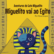 O Gato Miguelito Vai ao Egito: Livro infantil, educao, 4 anos - 8 anos, histrias e contos