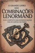 O Grande Livro das Combinaes Lenormand - Guia Completo das Interpretaes das 36 Cartas em Pares