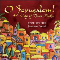 O Jerusalem! City of Three Faiths - Amanda Powell (soprano); Apollo's Fire; Brian Kay (tenor); Brian Kay (oud); Daphna Mor (vocals); Daphna Mor;...