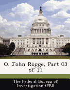 O. John Rogge, Part 03 of 11