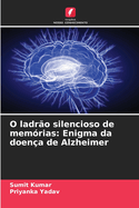 O ladr?o silencioso de mem?rias: Enigma da doen?a de Alzheimer