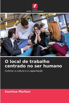 O local de trabalho centrado no ser humano - Marbun, Saortua