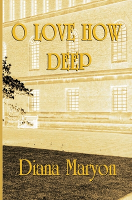O Love How Deep: A Tale of Three Souls - Maryon, Diana, and Turner, Priscilla (Photographer), and Power, Kate (Editor)