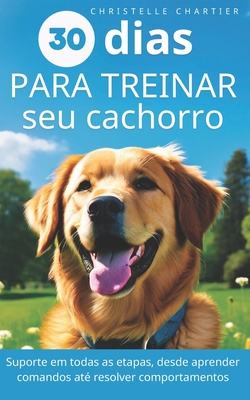 O mtodo para treinar seu cachorro em 15 minutos/dia: Treinamento de ces: domine a educao, o comportamento e a agilidade com rapidez e facilidade - Chartier, Christelle