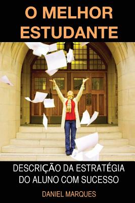 O Melhor Estudante: Descricao Da Estrategia Do Aluno Com Sucesso - Marques, Daniel