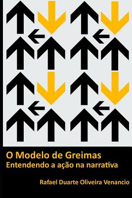 O modelo de Greimas: Entendendo a a??o na narrativa - Venancio, Rafael Duarte Oliveira