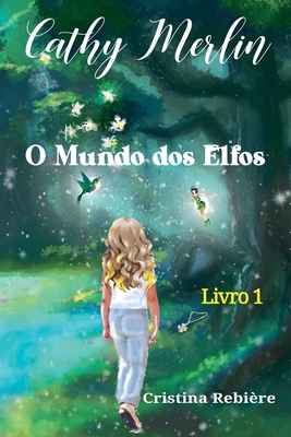 O Mundo dos Elfos, Cathy Merlin Livro 1 - Rebiere, Cristina